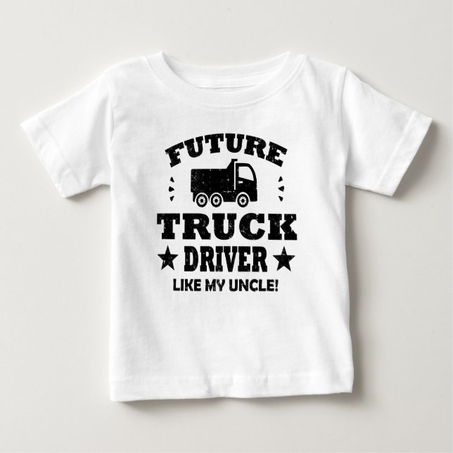 FUTURE TRUCK DRIVER LIKE MY UNCLE! BABY T-Shirt (Front)
