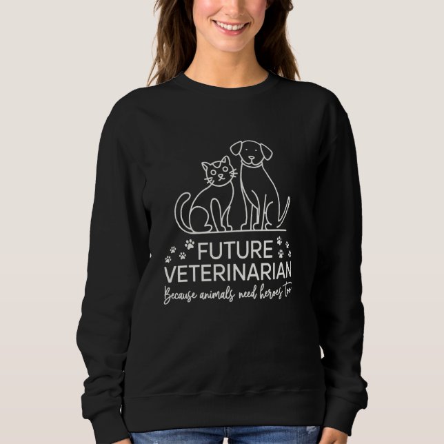 Future Veterinarian Future Vet Veterinary School   Sweatshirt (Front)