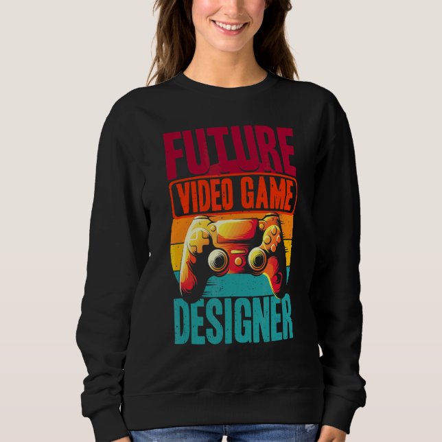 Future Video Game Designer Developer Gamer Program Sweatshirt (Front)