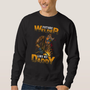 Future Welder Like My Daddy Welding Sweatshirt