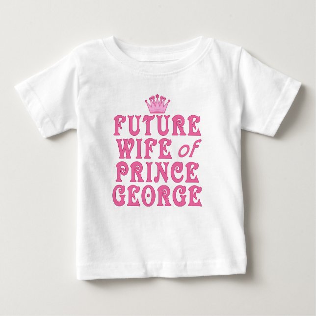 Future Wife of Prince George Baby T-Shirt (Front)
