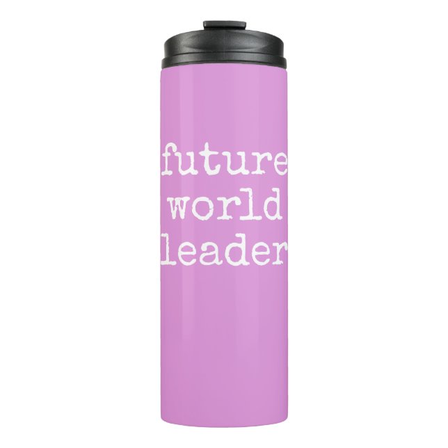 Future World Leader Inspiring Quote Pink Thermal Tumbler (Front)