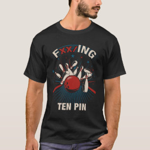 Fxxing Ten Pin - Fun Bowling Tee For Men And Women