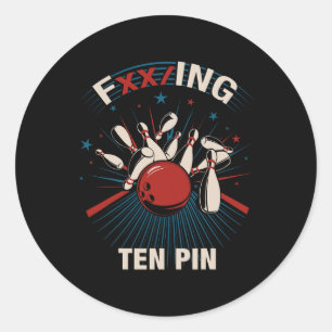 Fxxing Ten Pin - Fun Bowling Tee For Men And Women Classic Round Sticker