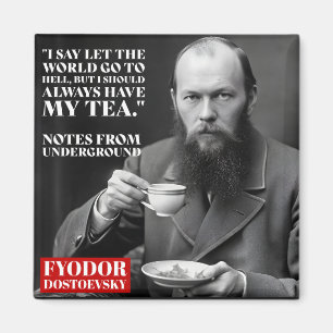 Fyodor Dostoevsky - tea fun quote Magnet