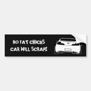 g35 black, NO FAT CHICKS CAR WILL SCRAPE Bumper Sticker