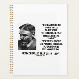 G. B. Shaw Progress Depends Upon Unreasonable Man Planner