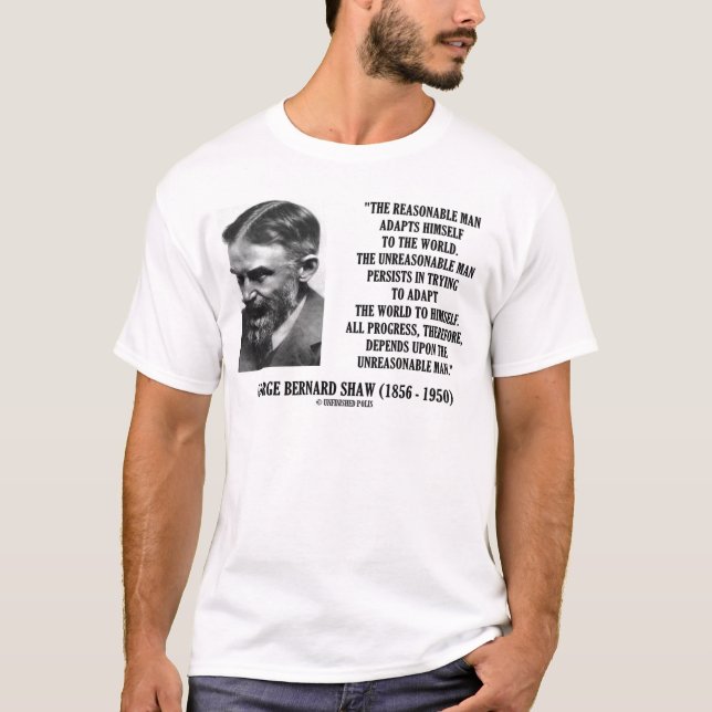 G. B. Shaw Progress Depends Upon Unreasonable Man T-Shirt (Front)