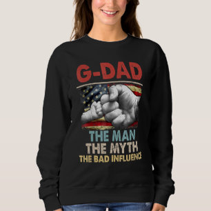 G Dad The Man The Myth American Flag The Bad Influ Sweatshirt