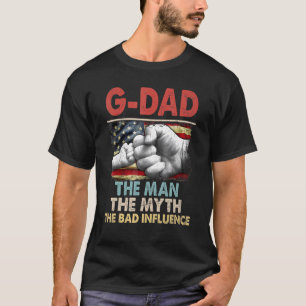 G Dad The Man The Myth American Flag The Bad Influ T-Shirt