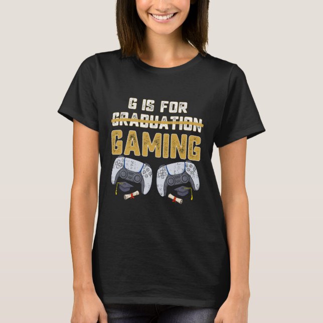G Is For Gaming Fun School Graduation Gamer Boys K T-Shirt (Front)