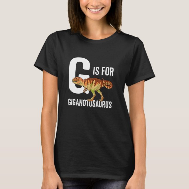 G Is For Giganotosaurus T-Shirt (Front)