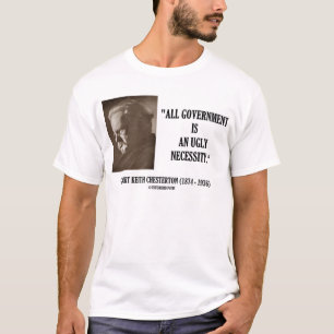 G.K. Chesterton All Government Is Ugly Necessity T-Shirt