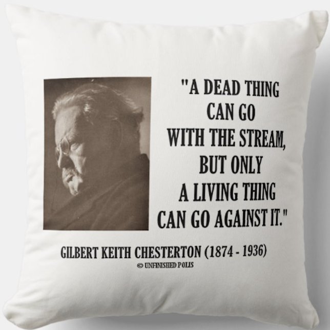 G.K. Chesterton Dead Thing Stream Living Thing Cushion (Timeless words of wisdom on what a living thing can do by writer Gilbert Keith Chesterton)