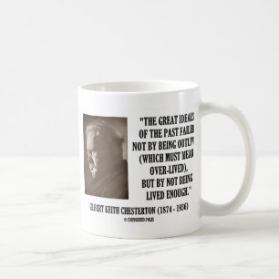 G.K. Chesterton Great Ideals Of The Past Not Lived Coffee Mug