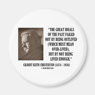 G.K. Chesterton Great Ideals Of The Past Not Lived Magnet