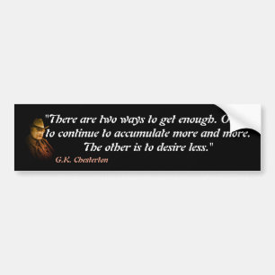 G.K. Chesterton Quote On Getting Enough Bumper Sticker