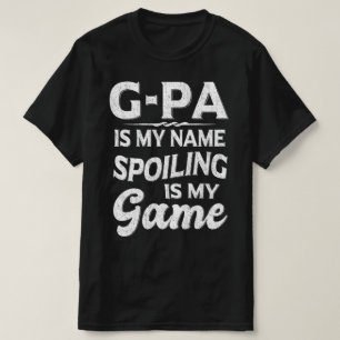 G-pa Is My Name Spoiling Is My Game Grandpa Gift T-Shirt