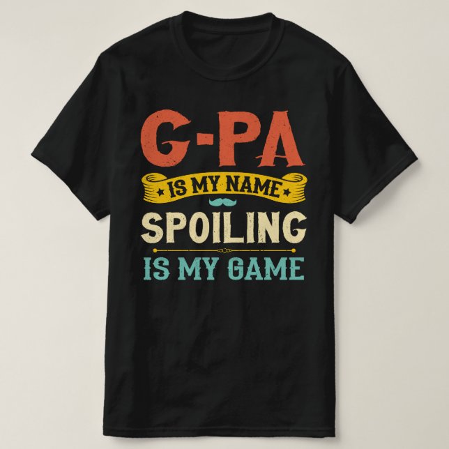 G-pa Is My Name Spoiling Is My Game Grandpa Gift T-Shirt (Design Front)
