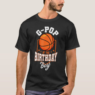 G Pop Of The Birthday Boy Basketball Theme Bday Pa T-Shirt