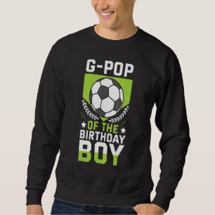G Pop Of The Birthday Boy Soccer Player Bday Team  Sweatshirt