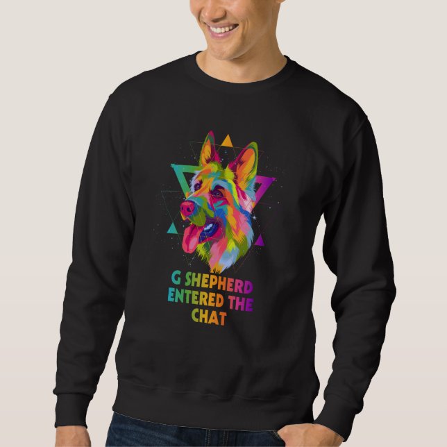 G Shepherd Entered the Chat German Shepherd Humor  Sweatshirt (Front)