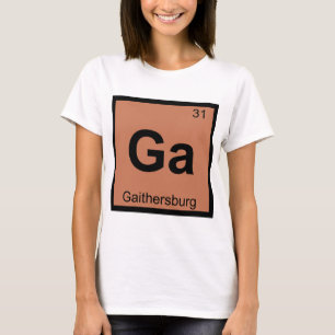 Ga - Gaithersburg Maryland City Chemistry Symbol T-Shirt
