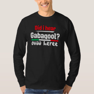 Gabagool Slang Meme Italian Slang Did I Hear Gabag T-Shirt