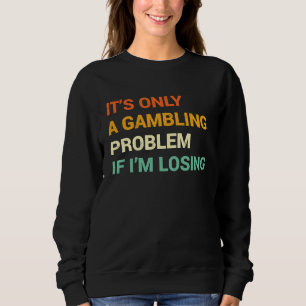 Gabling Problem Nevada Casino Gambling Bachelor P Sweatshirt