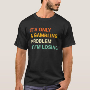 Gabling Problem Nevada Casino Gambling Bachelor P T-Shirt