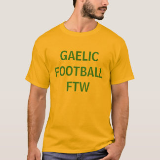 GAELIC FOOTBALL FTW T-Shirt