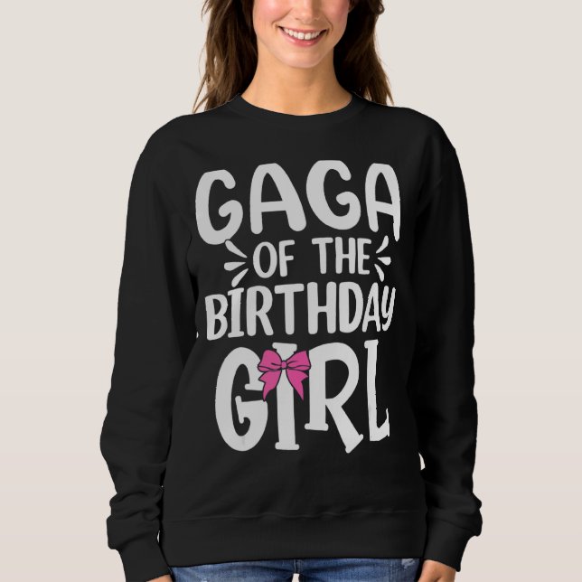 Gaga Of The Birthday Girl Mum Dad Kids Family Matc Sweatshirt (Front)