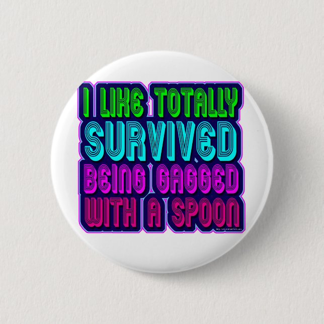 Gagged with a spoon survivor! 6 cm round badge (Front)