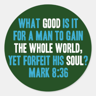 Gain the Whole World Yet Forfeit His Soul. Mark 8 Classic Round Sticker