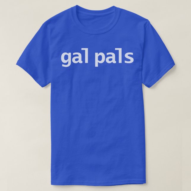 Gal Pals Typography Minimal White Text T-Shirt (Design Front)