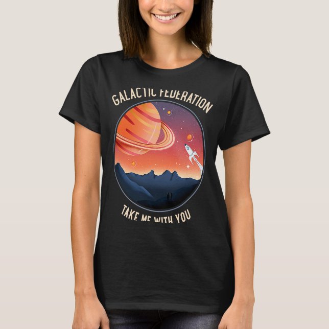 Galactic Federation Take Me With You  Space T-Shirt (Front)