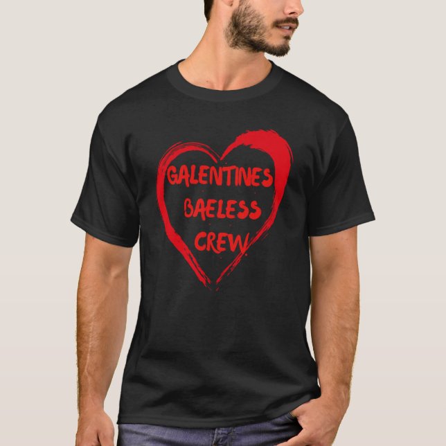 Galentines Bae Less Crew Friend Single Bestie Vale T-Shirt (Front)