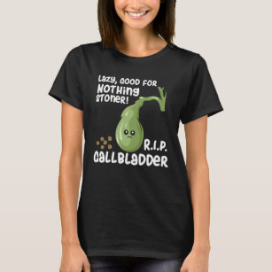 Gallbladder Out Lazy Good For Nothing Stoner T-Shirt