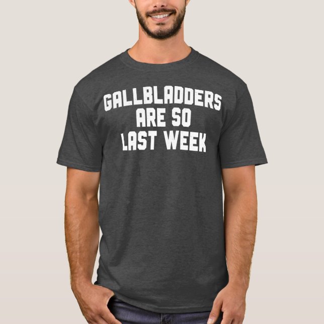Gallbladder Removal Surgery Gallbladders Are So T-Shirt (Front)