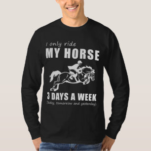 Gallop and Giggle - I Only Ride My Horse 3 Days a T-Shirt