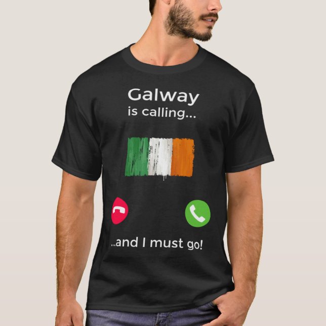 Galway Is Calling And I Must Go Ireland T-Shirt (Front)