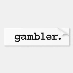 gambler. bumper sticker