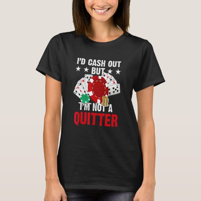 Gambler Casino Dealer - I´d Cash Out but i´m not a T-Shirt (Front)