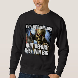 Gamblers Quit Funny Cringe Hard Skeleton Meme Sweatshirt