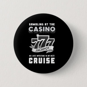 Gambling At The Casino Investing In My Next Cruise 6 Cm Round Badge