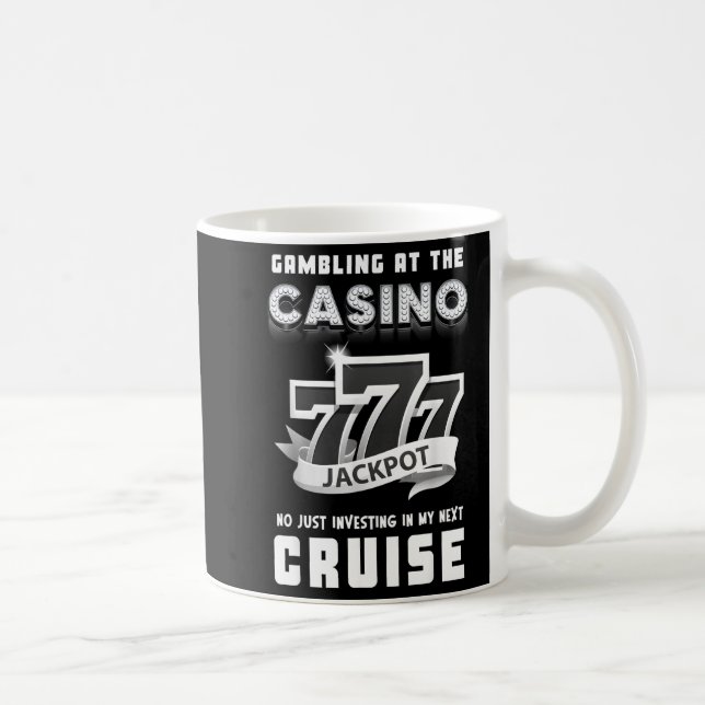 Gambling At The Casino Investing In My Next Cruise Coffee Mug (Right)