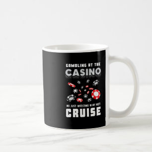 Gambling At The Casino Investing In My Next Cruisi Coffee Mug