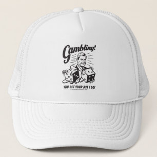 Gambling: Bet Your Ass I Do Trucker Hat