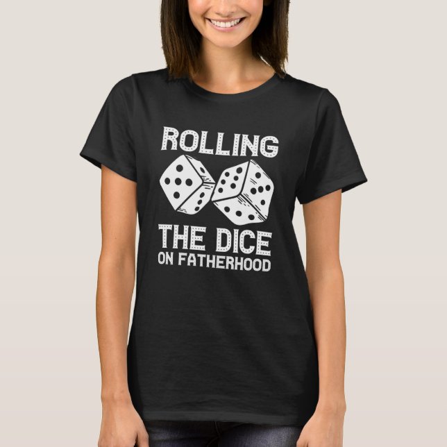 Gambling Casino Dad Rolling the Dice on Fatherhood T-Shirt (Front)