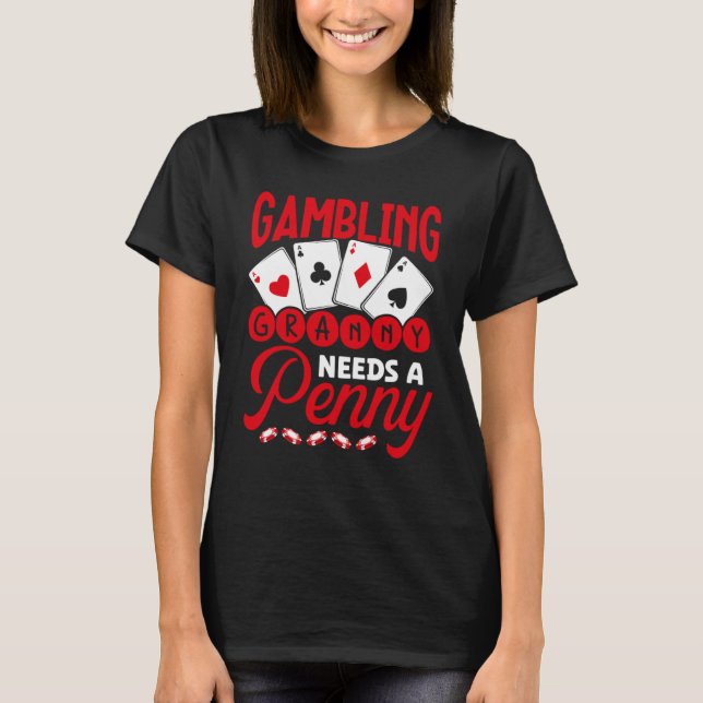 Gambling Granny Needs A Penny Casino T-Shirt (Front)